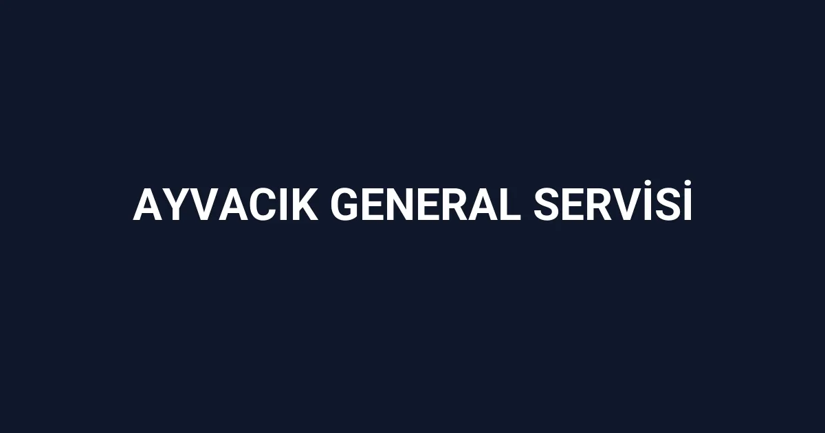 Ayvacık General Servisi